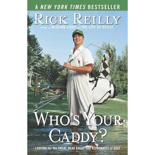 Who's Your Caddy?: Looping for the Great, Near Great, and Reprobates of Golf