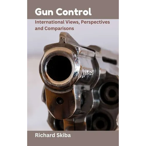 Gun Control: International Views, Perspectives and Comparisons