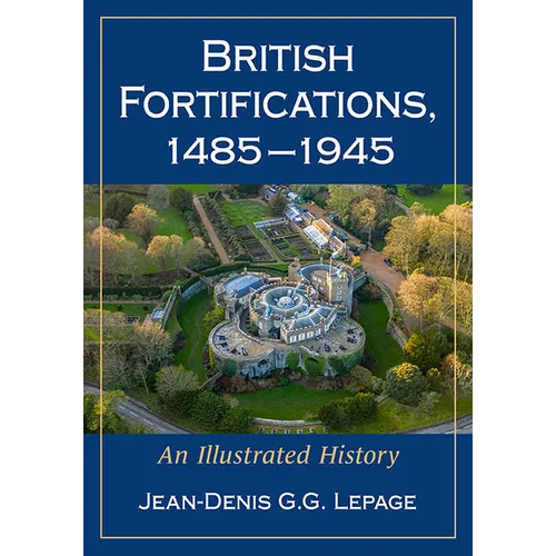 British Fortifications, 1485-1945: An Illustrated History