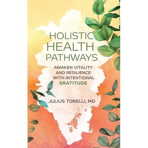 Holistic Health Pathways: Awaken Vitality and Resilience With Intentional Gratitude
