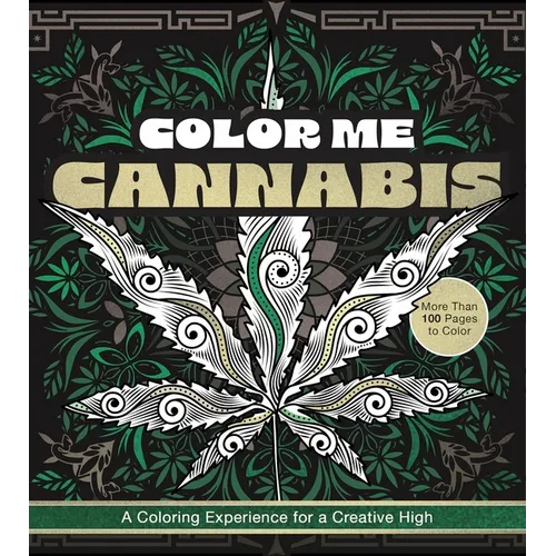Color Me Cannabis: A Coloring Experience for a Creative High-More Than 100 Pages to Color