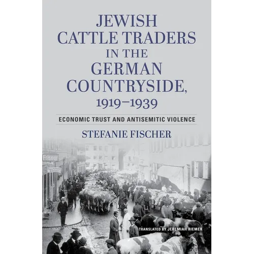 Jewish Cattle Traders in the German Countryside, 1919-1939: Economic Trust and Antisemitic Violence