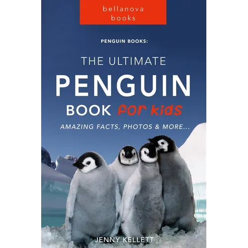 Penguins The Ultimate Penguin Book for Kids: 100+ Amazing Penguin Facts, Photos, Quiz + More