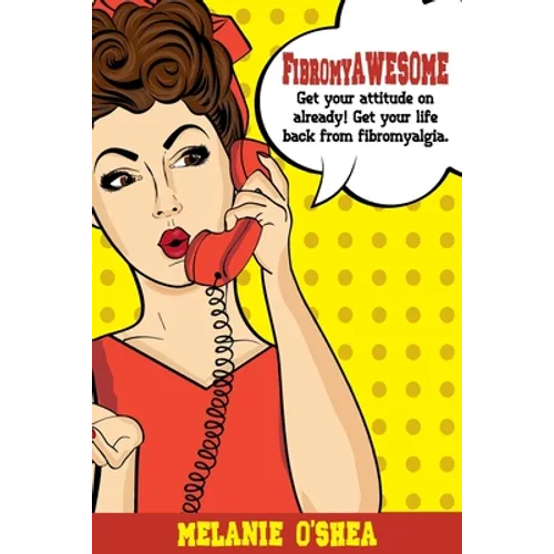 FibromyAWESOME: Get your attitude on already! Get your life back from fibromyalgia
