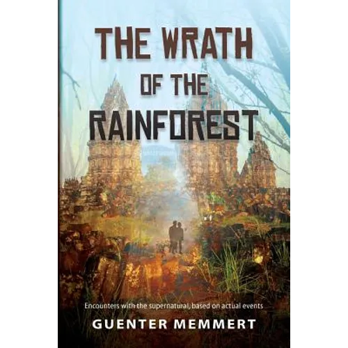 The Wrath of the Rainforest: Encounters with the supernatural, based on actual events