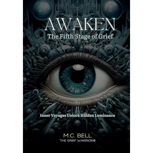 Awaken The Fifth Stage of Grief: The Fearless Journey Within Unearths Profound Truths