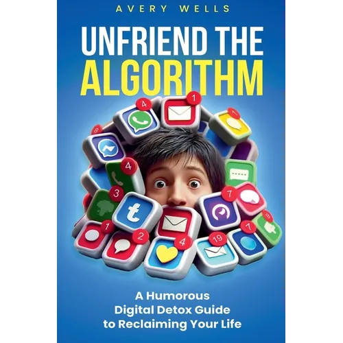 Unfriend the Algorithm: A Humorous Digital Detox Guide to Reclaiming Your Life