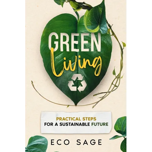 Green Living: Practical Steps for a Sustainable Future