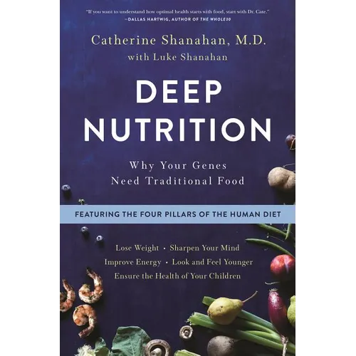 Deep Nutrition: Why Your Genes Need Traditional Food