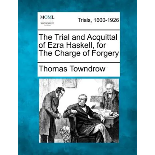 The Trial and Acquittal of Ezra Haskell, for the Charge of Forgery