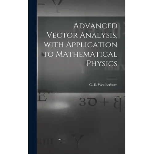 Advanced Vector Analysis, With Application to Mathematical Physics