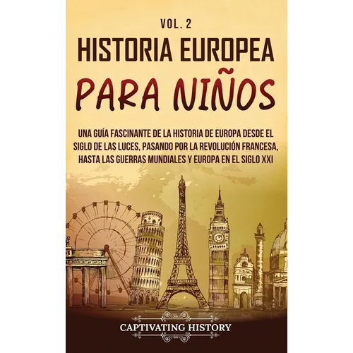 Historia europea para niños Vol. 2: Una guía fascinante de la historia de Europa desde el Siglo de las Luces, pasando por la Revolución francesa, hast