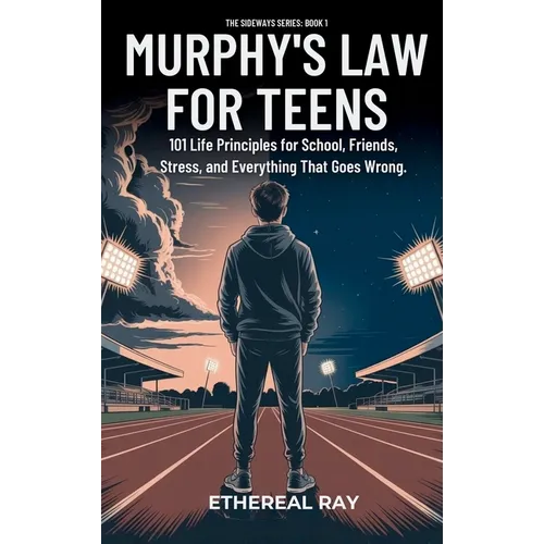 Murphy's Law For Teens: 101 Life Principles for School, Friends, Stress, and Everything That Goes Wrong