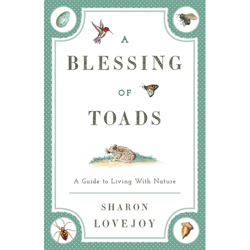 A Blessing of Toads: A Guide to Living with Nature
