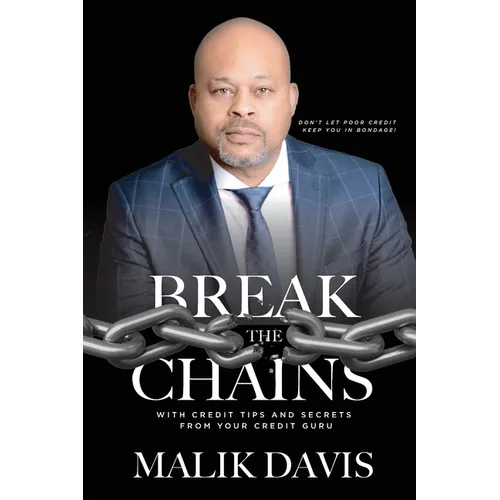 Break The Chains: with Credit Tips and Secrets from Your Credit Guru