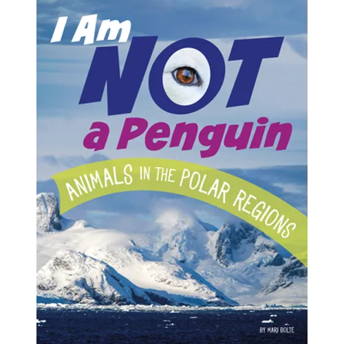 I Am Not a Penguin: Animals in the Polar Regions