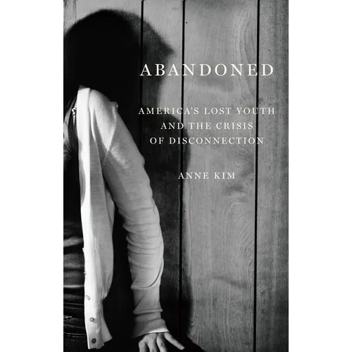 Abandoned: America's Lost Youth and the Crisis of Disconnection