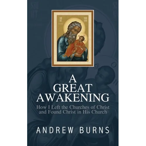 The Great Awakening: How I left the church of Christ and found Christ in his Church