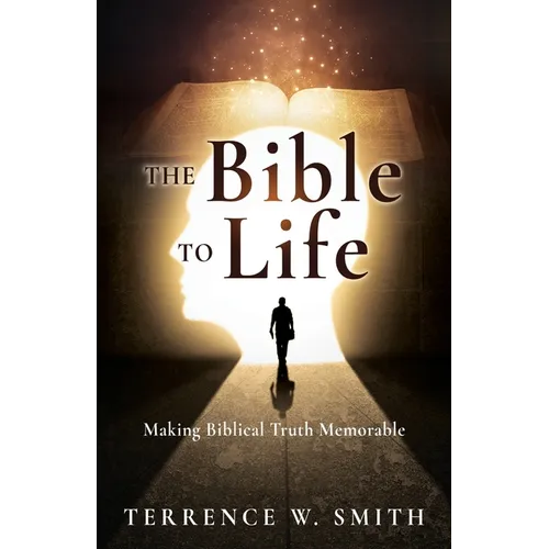 The Bible to Life: Making Biblical Truth Memorable