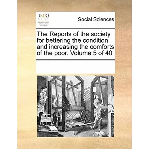 The Reports of the Society for Bettering the Condition and Increasing the Comforts of the Poor. Volume 5 of 40