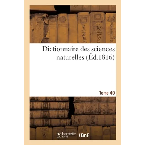 Dictionnaire Des Sciences Naturelles. Tome 49. Serr-Soug