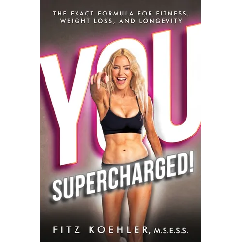 You. Supercharged!: The Exact Formula for Fitness, Weight Loss, and Longevity