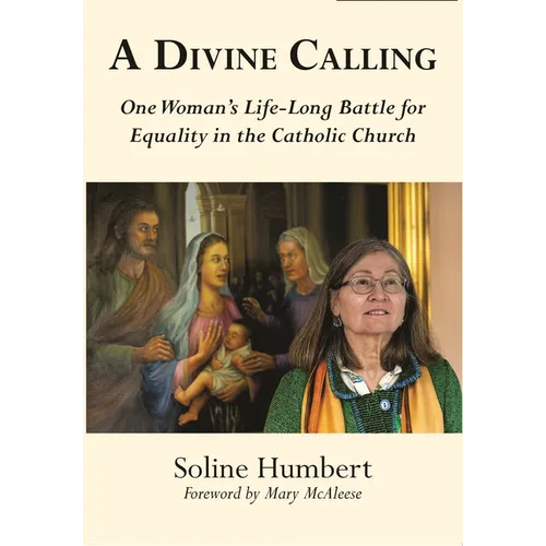 A Divine Calling: One Woman's Life-Long Battle for Equality in the Catholic Church