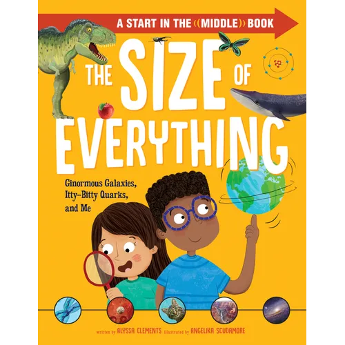 The Size of Everything: Ginormous Galaxies, Itty-Bitty Quarks, and Me
