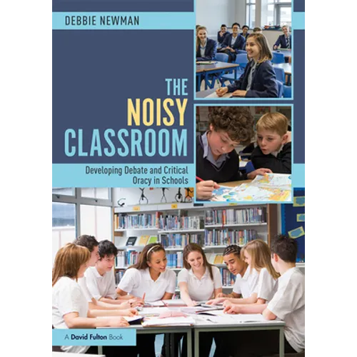 The Noisy Classroom: Developing Debate and Critical Oracy in Schools