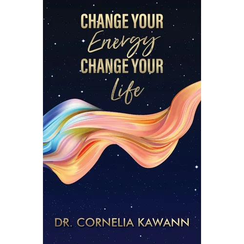 Change Your Energy - Change Your Life