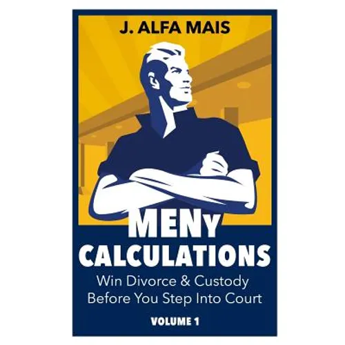 MENy Calculations: Win Divorce & Custody Before You Even Step Into Court