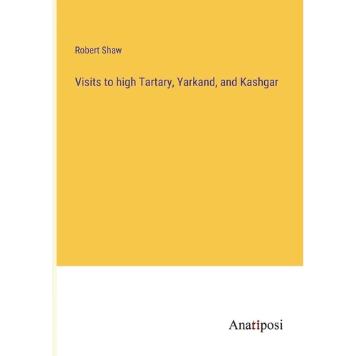 Visits to high Tartary, Yarkand, and Kashgar