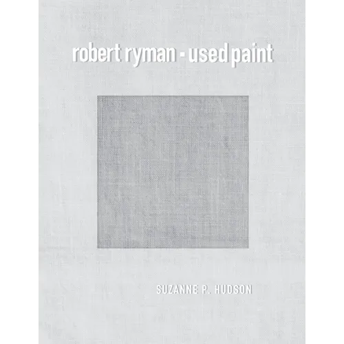 Robert Ryman: Used Paint