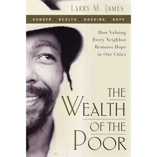 Wealth of the Poor: How Valuing Every Neighbor Restores Hope in Our Cities
