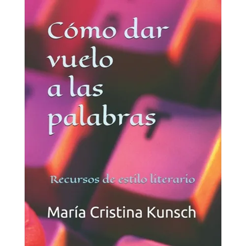 Cómo dar vuelo a las palabras: Recursos de estilo literario