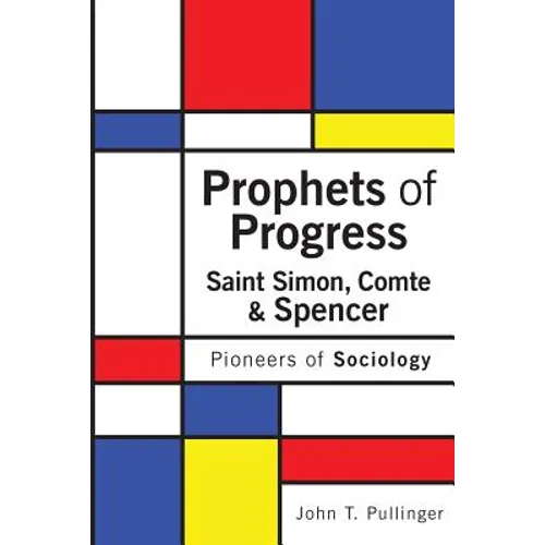 Prophets of Progress: Saint Simon, Comte & Spencer: Pioneers of Sociology