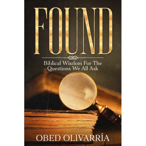 Found: Biblical Wisdom for the Questions We All Ask