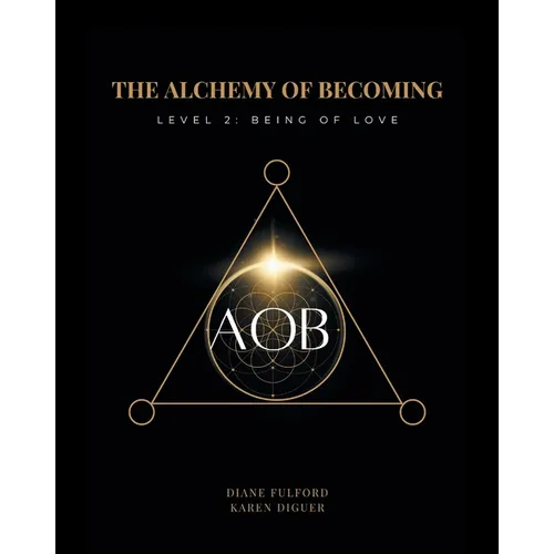 The Alchemy of Becoming: Level 2: Being of Love