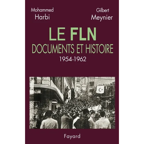 Le FLN: Documents et histoire (1954-1962)