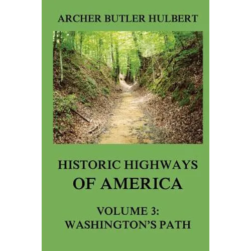 Historic Highways of America: Volume 3: Washington's Road (Nemacolin's Path)