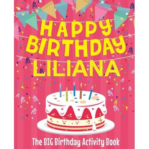 Happy Birthday Liliana - The Big Birthday Activity Book: (Personalized Children's Activity Book)
