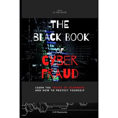 The Black Book of Cyber Fraud: Learn the tricks of cyber fraudsters and how to protect yourself