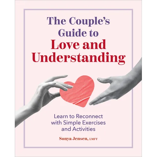 The Couple's Guide to Love and Understanding: Learn to Reconnect with Simple Exercises and Activities