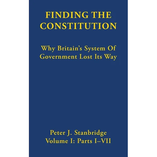 Finding the Constitution: Why Britain's System of Government Lost Its Way