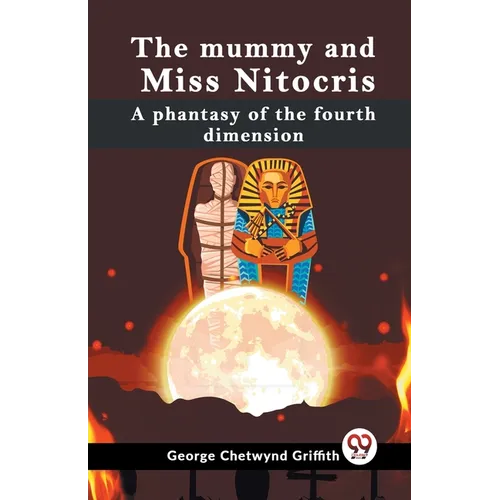 The Mummy And Miss Nitocris A Phantasy Of The Fourth Dimension