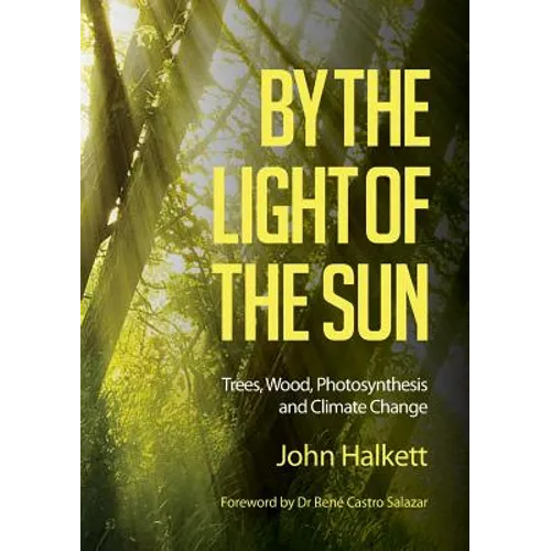 By the Light of the Sun: Trees, Wood, Photosynthesis and Climate Change