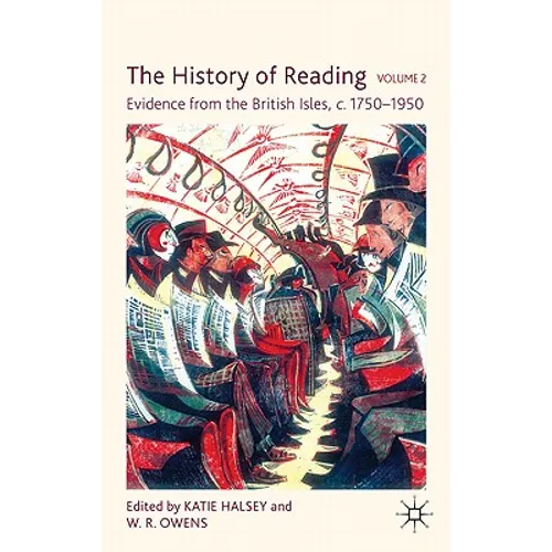 The History of Reading, Volume 2: Evidence from the British Isles, c.1750-1950
