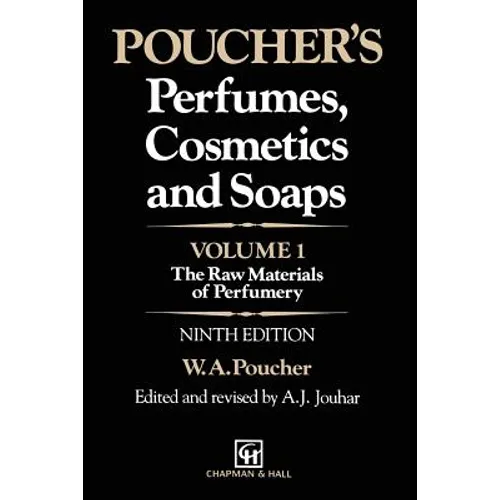 Poucher's Perfumes, Cosmetics and Soaps: Volume 1: The Raw Materials of Perfumery