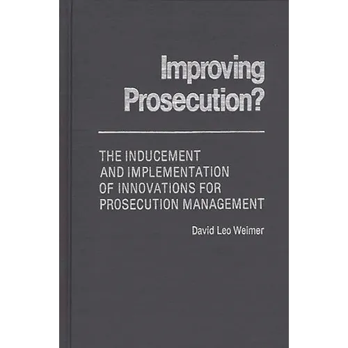 Improving Prosecution: ? the Inducement and Implementation of Innovations for Prosecution Management
