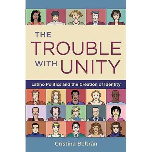 The Trouble with Unity: Latino Politics and the Creation of Identity